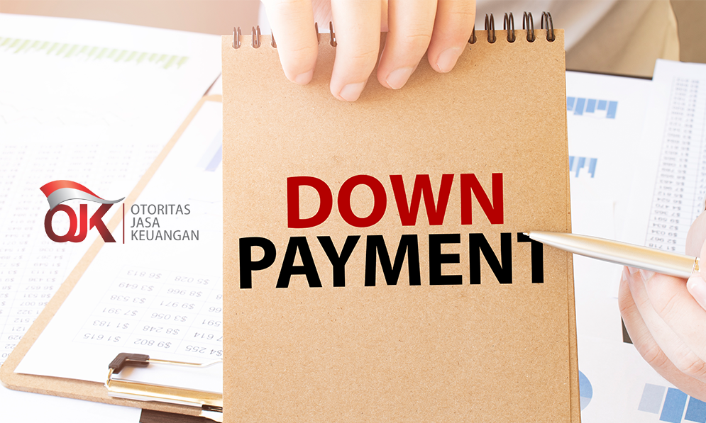 Mengenal Down Payment: Arti, Fungsi, dan Ketentuan Resmi OJK