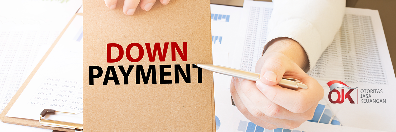 Mengenal Down Payment: Arti, Fungsi, dan Ketentuan Resmi OJK